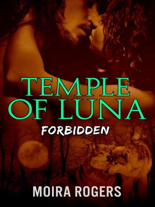 Title details for Forbidden: Temple of Luna, #3 by Moira Rogers - Available
